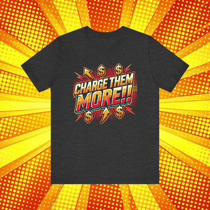 Charge Them More Short Sleeve Tee